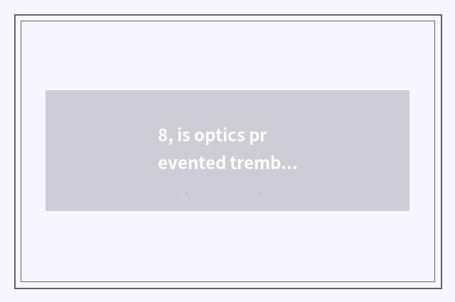 8, is optics prevented tremble (VC) is optics prevented tremble (VRII) distincti