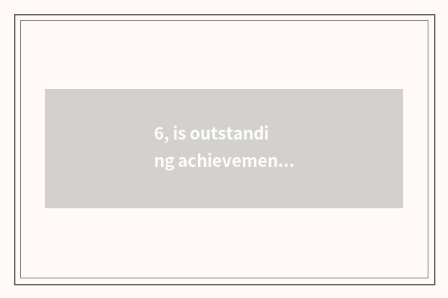 6, is outstanding achievement of manager of conduct financial transactions backw