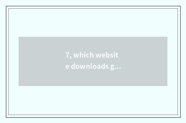 7, which website downloads game?