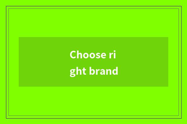 Choose right brand