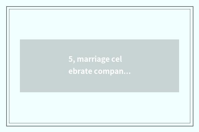 5, marriage celebrate company brief introduction?