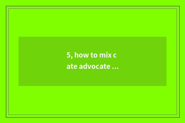5, how to mix cate advocate sow make money?