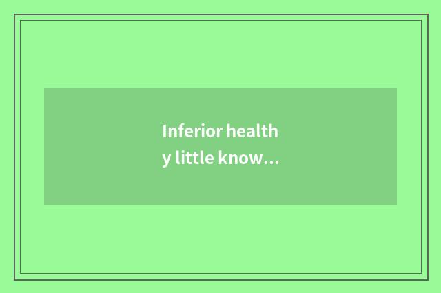 Inferior healthy little knowledge?