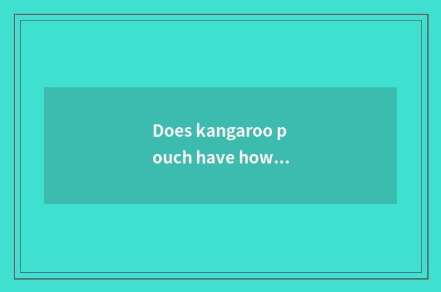 Does kangaroo pouch have how old?