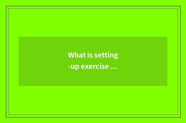 What is setting-up exercise there is oxygen?