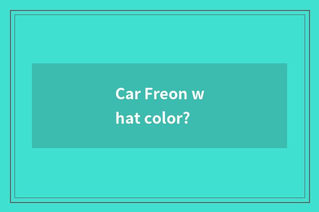 Car Freon what color?