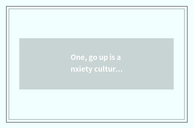 One, go up is anxiety culture village in?