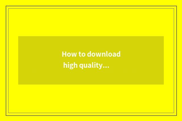 How to download high quality music?