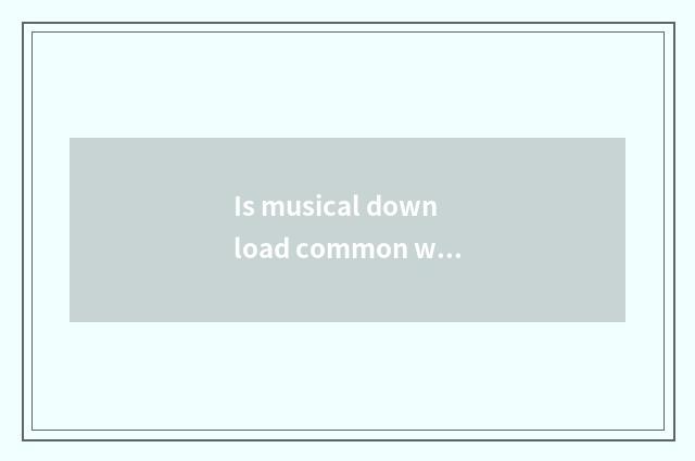 Is musical download common with high quality distinction?