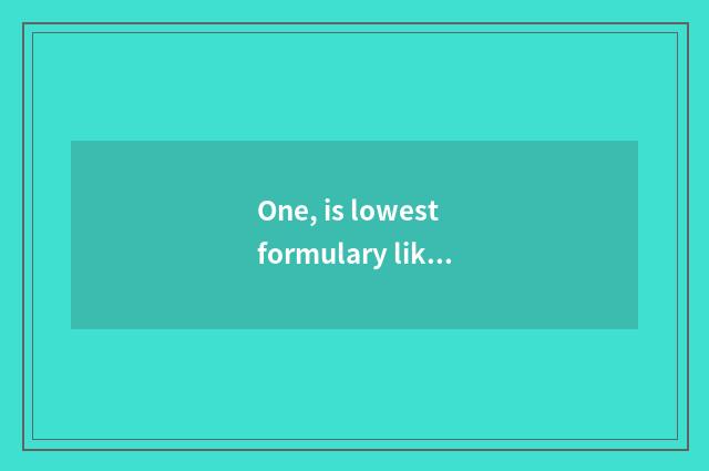 One, is lowest formulary like element?