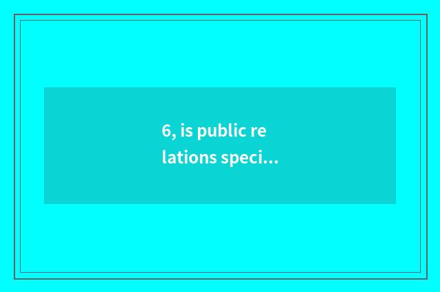 6, is public relations specific what to do?