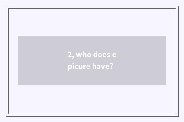 2, who does epicure have?