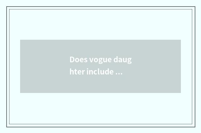 Does vogue daughter include a brand what sign is good?