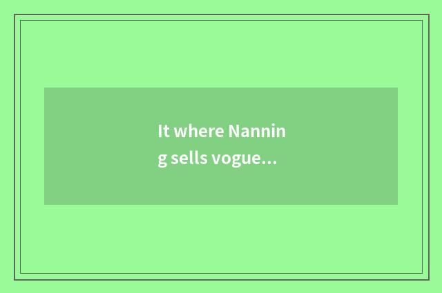 It where Nanning sells vogue female bag business is good that where Nanning sell