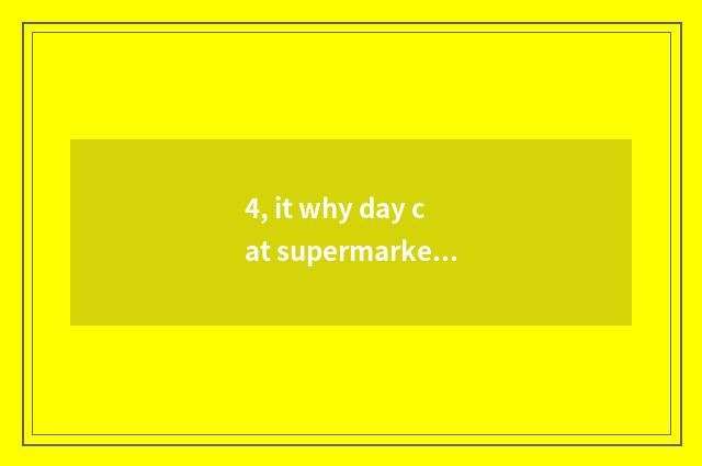 4, it why day cat supermarket compares store of day cat flagship is cheap why da