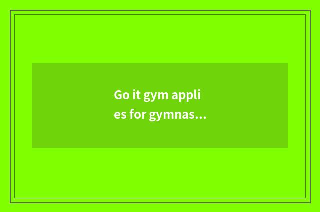 Go it gym applies for gymnastical adviser what to dress wear is good that gym ap