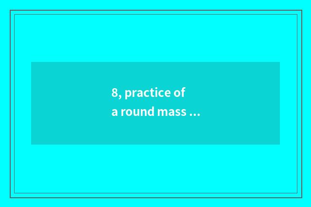 8, practice of a round mass of food of bean curd of Mom of love cate a person of