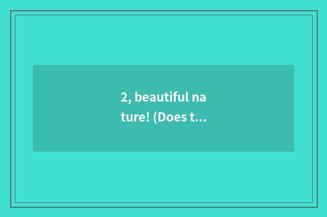 2, beautiful nature! (Does the title draft oneself) 300?