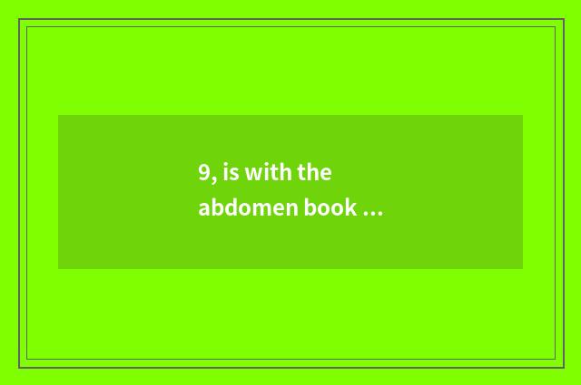 9, is with the abdomen book there is a verse enraged from China photograph like