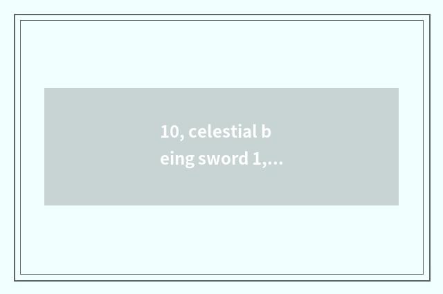 10, celestial being sword 1, celestial being sword 2, celestial being sword 3, c