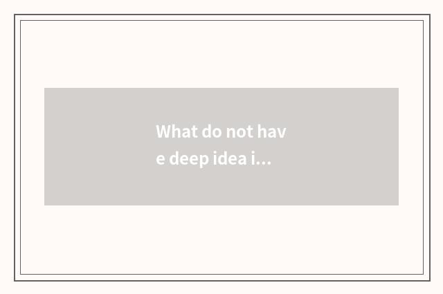 What do not have deep idea is interactive: Good base the tacit understanding bet