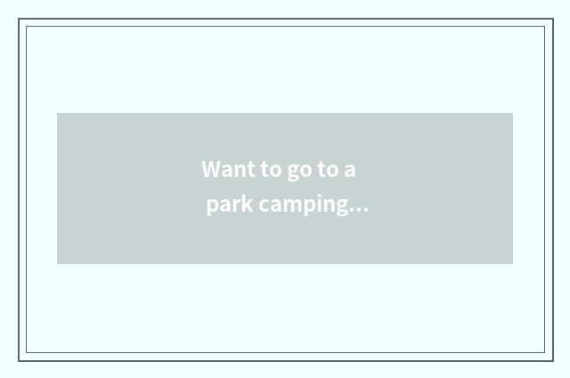 Want to go to a park camping, have an appearance to compare fashionable and beau