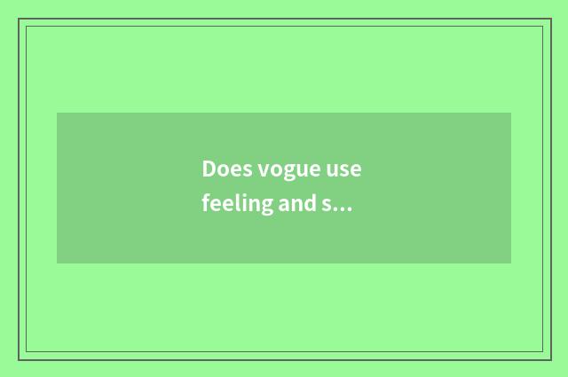 Does vogue use feeling and style refined which good?