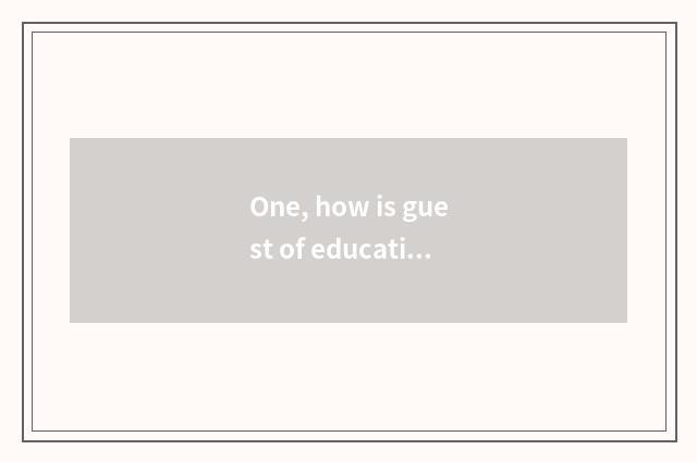 One, how is guest of educational culture rich registered?