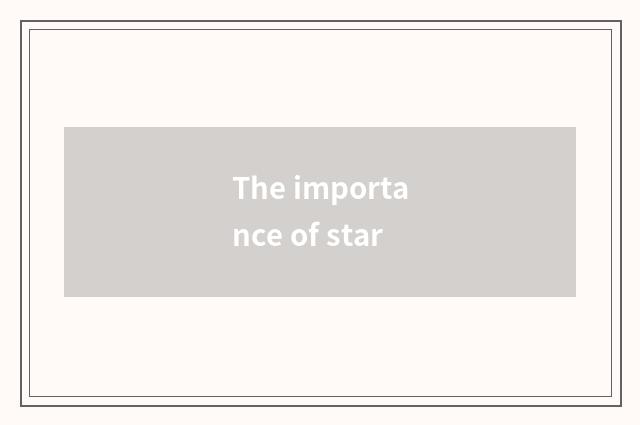 The importance of star