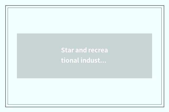 Star and recreational industry