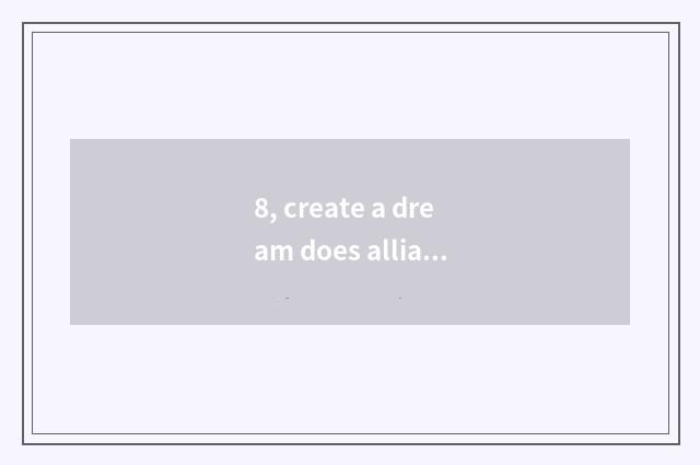8, create a dream does alliance of Ol celestial being swim to build demand on th