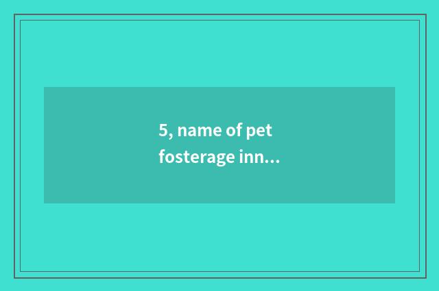 5, name of pet fosterage inn?