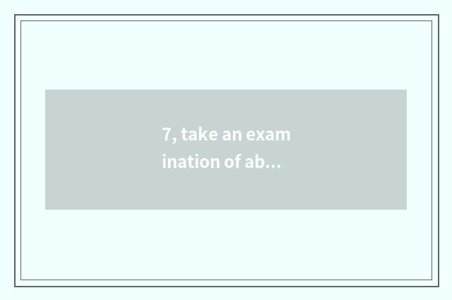 7, take an examination of about becoming, into can after taking an examination o