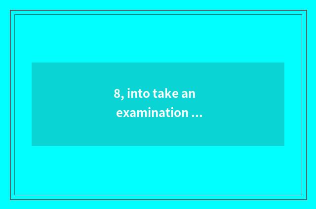 8, into take an examination of colour what to content take an examination of?