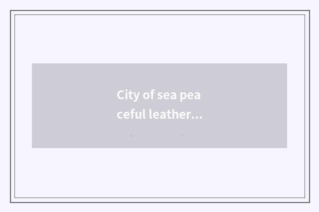 City of sea peaceful leather which house vogue?
