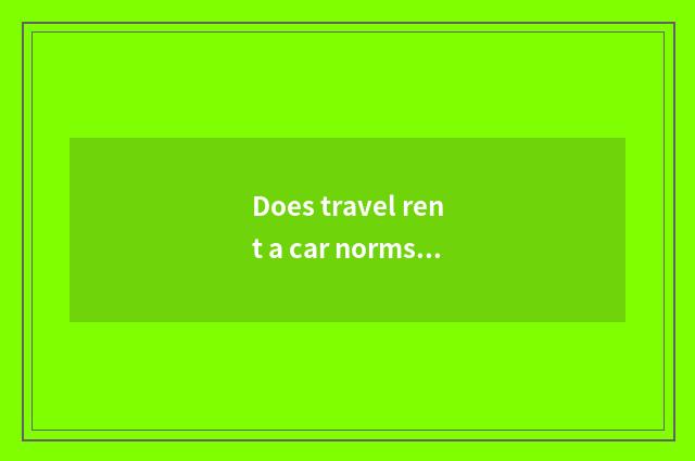Does travel rent a car norms?