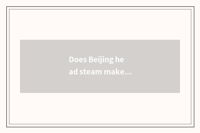 Does Beijing head steam make an appointment with a car to add a requirement?