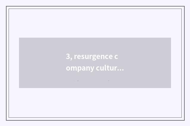 3, resurgence company culture and viewpoint of value?