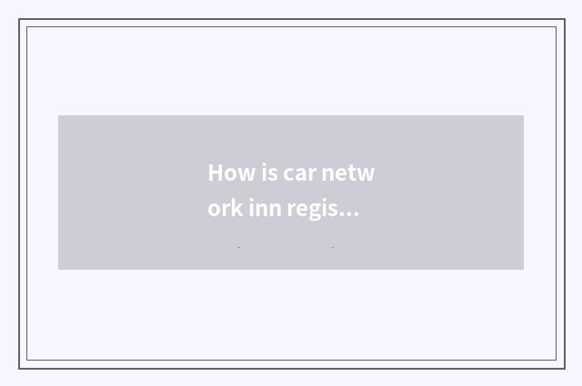 How is car network inn registered?
