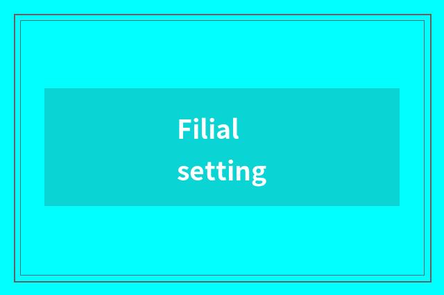 Filial setting