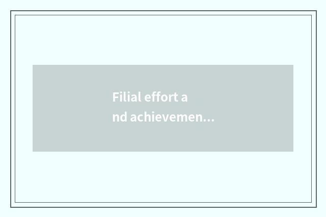 Filial effort and achievement