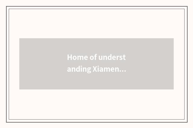 Home of understanding Xiamen appropriate lives in branch address