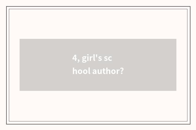 4, girl's school author?