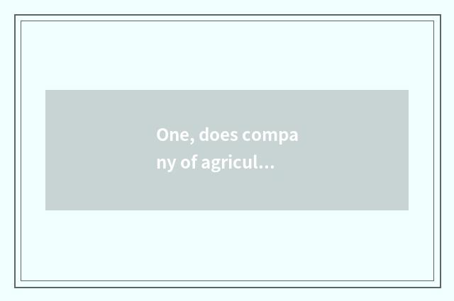 One, does company of agricultural science and technology register a condition?