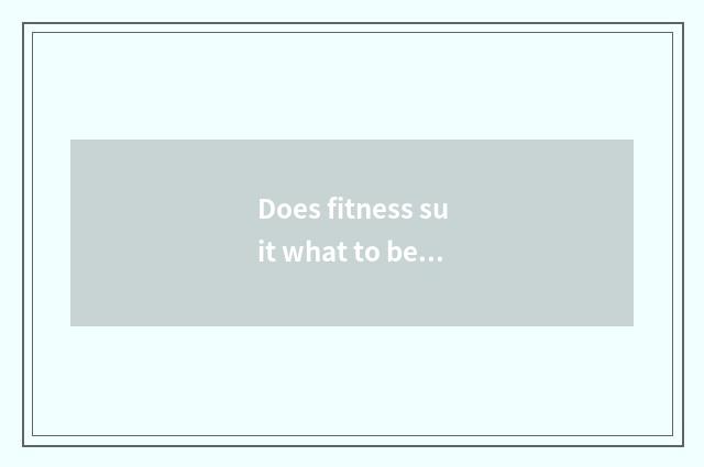 Does fitness suit what to beef eat?