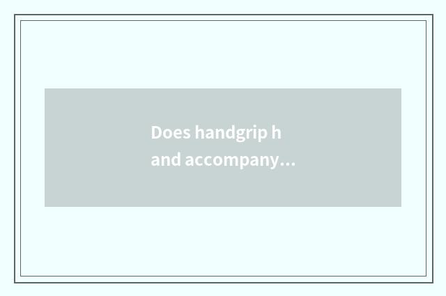 Does handgrip hand accompany practice how long can you become independent start 