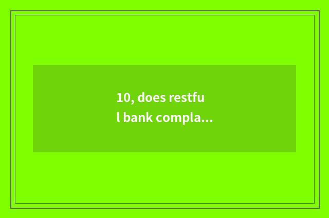 10, does restful bank complain a phone? Does restful bank complain a phone?