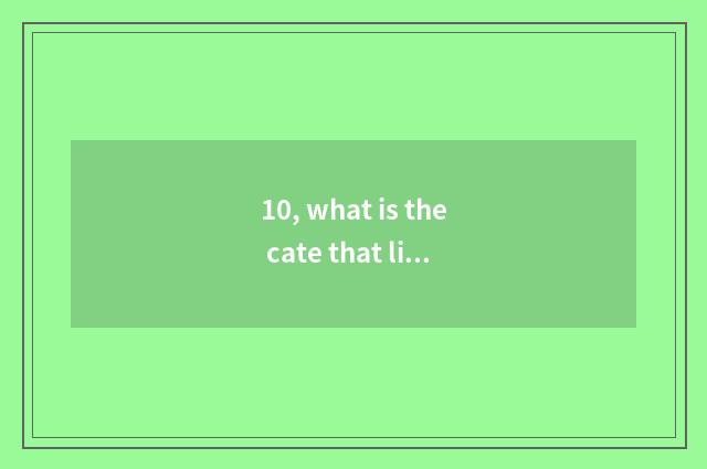 10, what is the cate that likes to eat most?