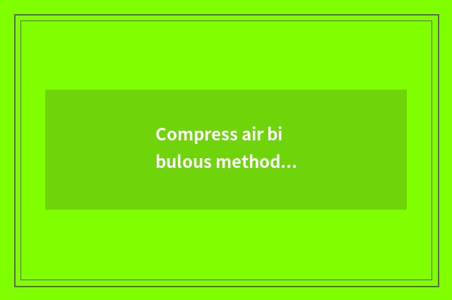 Compress air bibulous method?