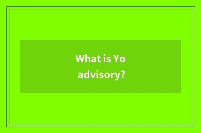 What is Yo advisory?